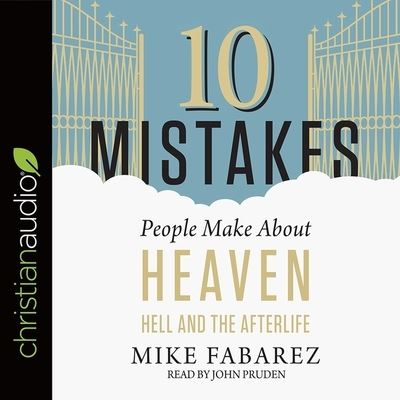 Cover for Mike Fabarez · 10 Mistakes People Make about Heaven, Hell, and the Afterlife (CD) (2018)