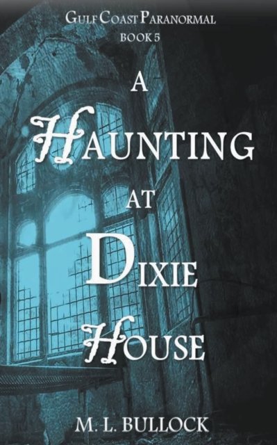 Cover for M L Bullock · A Haunting at Dixie House (Pocketbok) (2021)