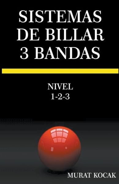 Sistemas De Billar 3 Bandas - Nivel 1-2-3 - Sistemas de Billar 3 Bandas - Murat Kocak - Books - Murat Kocak - 9798201758691 - July 23, 2022