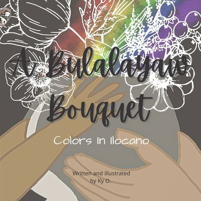 Cover for Ky O · A Bulalayaw Bouquet: Colors In Ilocano - Dungdungwen Collection (Taschenbuch) (2022)