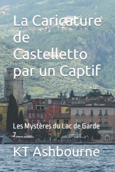 Cover for Kt Ashbourne · La Caricature de Castelletto par un Captif: Les Mysteres du Lac de Garde 7 - Les Mysteres Du Lac de Garde (Paperback Book) (2022)
