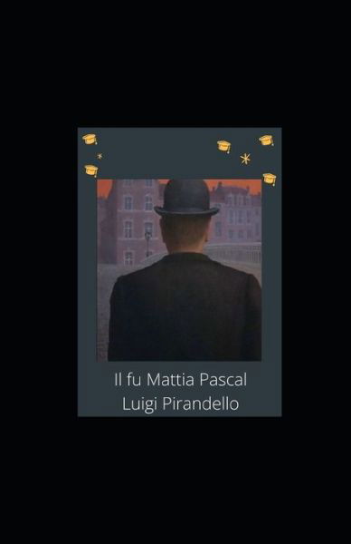 Il fu Mattia Pascal: Annotato - Luigi Pirandello - Livros - Independently Published - 9798463639691 - 24 de agosto de 2021