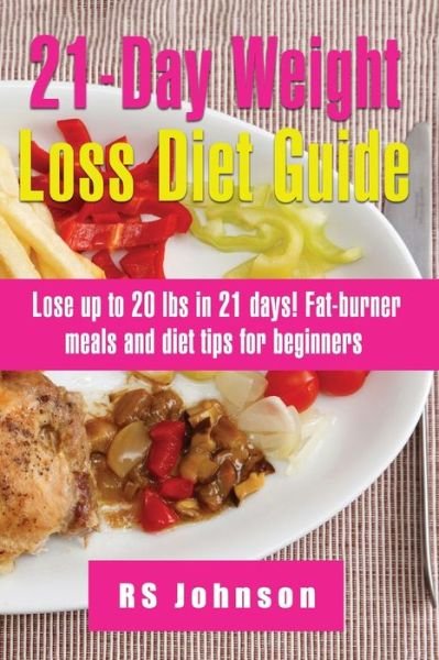 21 Days Practical Weight Loss Program: A Complete Manual to Lose your unwanted weight in 21 Days - Rs Johnson - Bøker - Independently Published - 9798475944691 - 13. september 2021