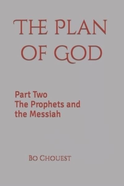 The Plan of God: Part Two The Prophets and the Messiah - Bo Chouest - Bücher - Independently Published - 9798492589691 - 8. Oktober 2021