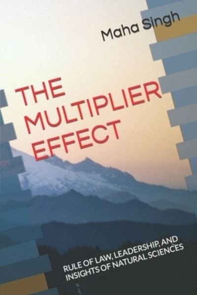 Cover for Maha Singh · The Multiplier Effect: Rule of Law, Leadership, and Insights of Natural Sciences (Taschenbuch) (2021)