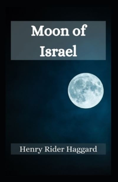 Cover for Sir H Rider Haggard · Moon of Israel: Henry Rider Haggard (Fiction, Novel, Biblical Exodus, Egypt story, historical, Classics, Literature) [Annotated] (Paperback Book) (2021)