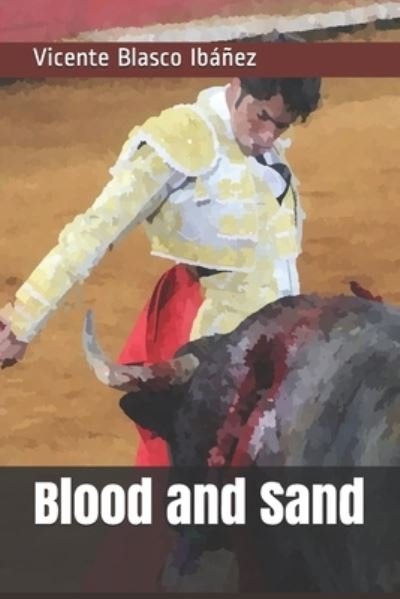 Cover for Vicente Blasco Ibanez · Blood and Sand (Paperback Book) (2021)