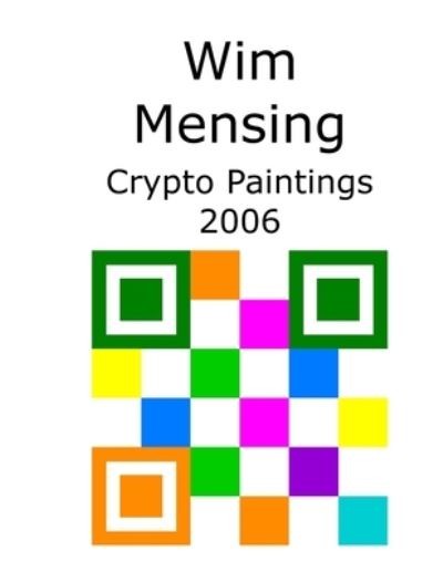 Cover for Wim Mensing · Wim Mensing Crypto Paintings 2006 (Paperback Book) (2021)