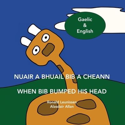 Cover for Ronald Leunissen · Nuair a bhuail Bib a cheann - When Bib bumped his head: Scottish Gaelic &amp; English - Bib the Giraffe (Paperback Book) (2021)