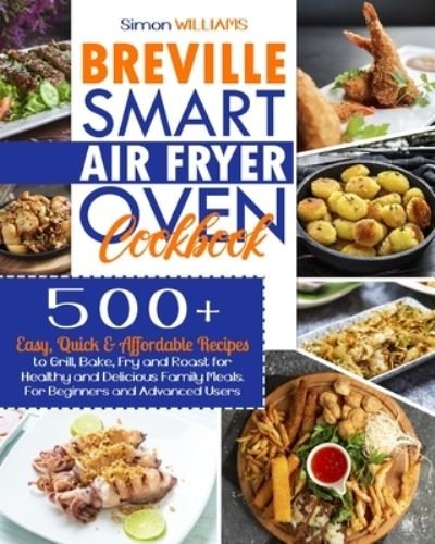 Breville Smart Air Fryer Oven Cookbook - Simon Williams - Libros - Independently Published - 9798557130691 - 1 de noviembre de 2020