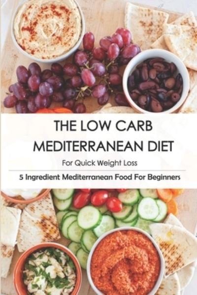 Cover for Elfriede Bucker · The Low Carb Mediterranean Diet For Quick Weight Loss_ 5 Ingredient Mediterranean Food For Beginners (Taschenbuch) (2020)