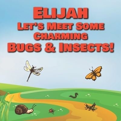 Cover for Chilkibo Publishing · Elijah Let's Meet Some Charming Bugs &amp; Insects! (Paperback Book) (2020)