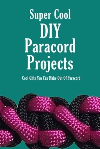 Super Cool DIY Paracord Projects - James Myers - Livros - Independently Published - 9798583263691 - 18 de dezembro de 2020