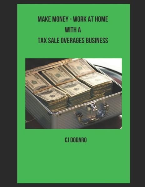 Cover for Cj Dodaro · Make Money - Work at Home with a Tax Sale Overages Business (Paperback Bog) (2020)