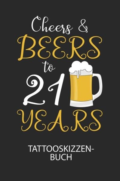 Cheers & Beers to 21 Years - Tattooskizzenbuch - Divory Notizbuch - Books - Independently Published - 9798616332691 - February 21, 2020