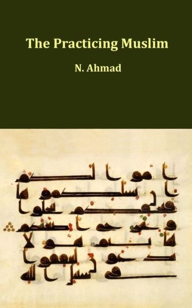 Cover for N Ahmad · The Practicing Muslim (Taschenbuch) (2020)