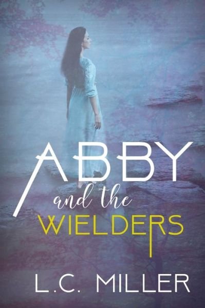 Cover for L C Miller · Abby and the Wielders (Taschenbuch) (2020)