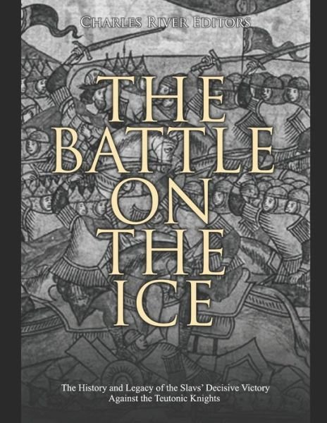 Cover for Charles River Editors · The Battle on the Ice (Paperback Book) (2020)