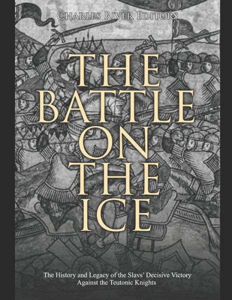 Cover for Charles River Editors · The Battle on the Ice (Paperback Book) (2020)