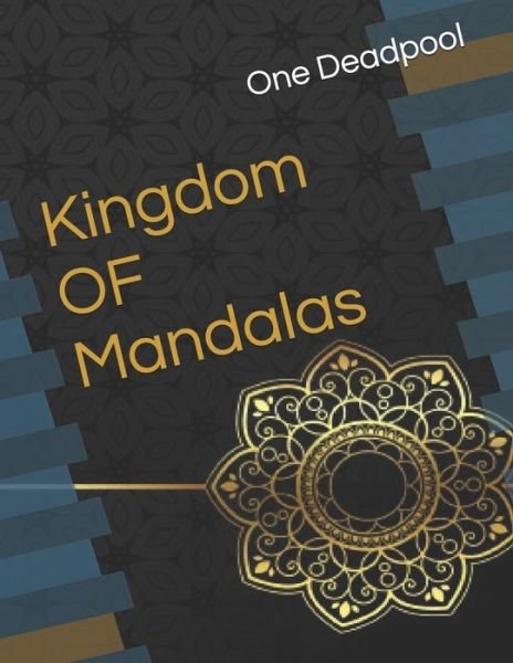 Kingdom OF Mandalas - One Deadpool - Kirjat - Independently Published - 9798675599691 - lauantai 15. elokuuta 2020
