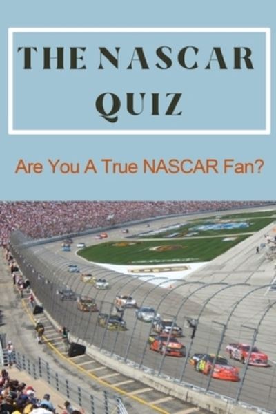 The NASCAR Quiz - Lillian Fairley - Kirjat - Independently Published - 9798712924691 - keskiviikko 24. helmikuuta 2021