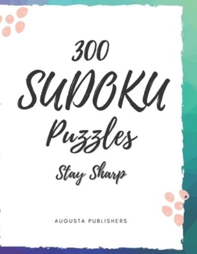 300 Sudoku Puzzles - Augusta Publishers - Livros - Independently Published - 9798722613691 - 23 de março de 2021