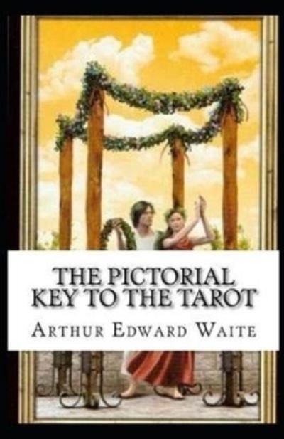 Cover for Arthur Edward Waite · The Pictorial Key To The Tarot Illustrated (Paperback Book) (2021)