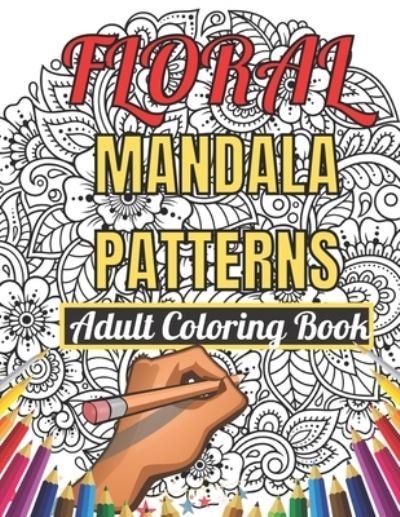 Cover for MD Rakhiul · Floral Mandala Patterns Adult Coloring Book: An Adult Coloring Book With Beautiful Floral Mandala Patterns Stress Relief And Relaxation (Paperback Bog) (2021)