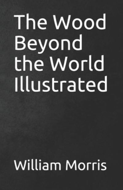 Cover for William Morris · The Wood Beyond the World Illustrated (Paperback Book) (2021)