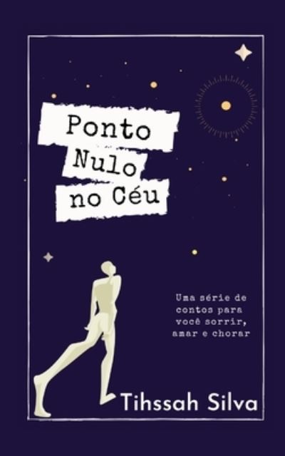 Ponto Nulo No Ceu - Tihssah Silva - Books - Independently Published - 9798746387691 - April 29, 2021