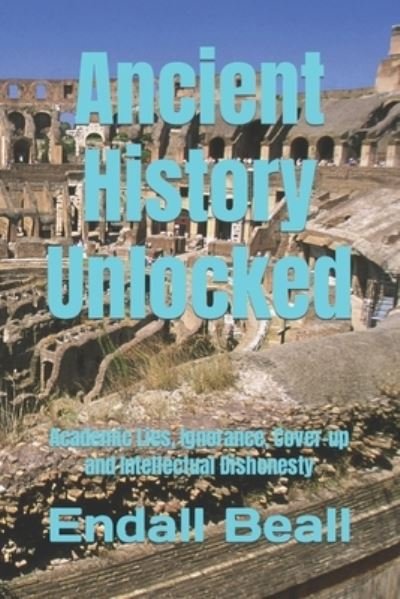 Cover for Endall Beall · Ancient History Unlocked: Academic Lies, Ignorance, Cover-up and Intellectual Dishonesty - Into the Hinterlands (Paperback Book) (2021)