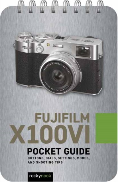 Cover for Rocky Nook · Fujifilm X100VI: Pocket Guide - The Pocket Guide Series for Photographers (Spiralbuch) (2024)