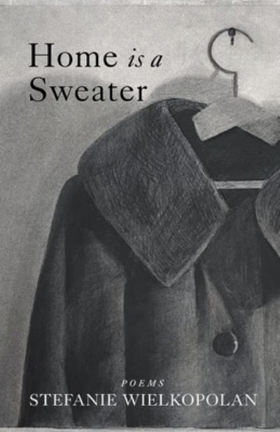 Cover for Stefanie Wielkopolan · Home Is a Sweater (Book) (2023)