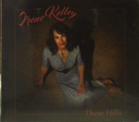 Cover for Irene Kelley · These Hills (CD) (2016)