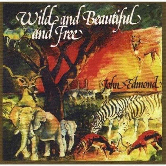 Cover for John Edmond · Wild &amp; Beautiful &amp; Free (CD) (1990)