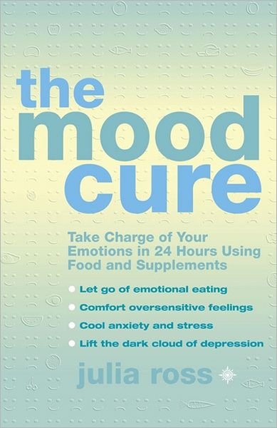 Cover for Julia Ross · The Mood Cure: Take Charge of Your Emotions in 24 Hours Using Food and Supplements (Paperback Bog) (2009)