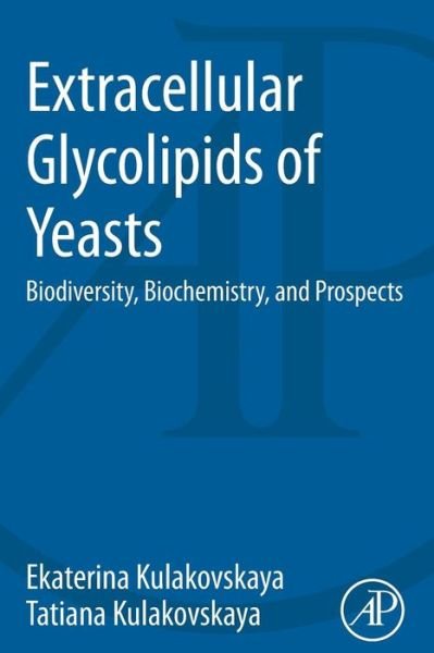 Cover for Kulakovskaya, Ekaterina (Skryabin Institute of Biochemistry and Physiology of Microorganisms, Russian Academy of Sciences) · Extracellular Glycolipids of Yeasts: Biodiversity, Biochemistry, and Prospects (Pocketbok) (2014)