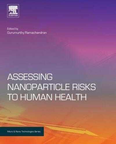 Cover for Ramachandran, Gurumurthy (Division of Environmental Health Sciences, University of Minnesota, USA) · Assessing Nanoparticle Risks to Human Health - Micro &amp; Nano Technologies (Paperback Book) (2016)