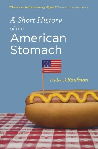 Cover for Frederick Kaufman · A Short History of the American Stomach (Paperback Book) [Reprint edition] (2009)
