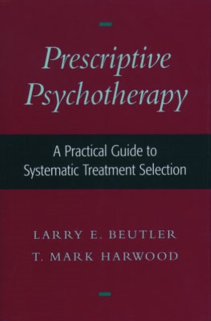Cover for Beutler, Larry E. (Professor, Department of Education, Professor, Department of Education) · Prescriptive Psychotherapy: A Practical Guide to Systematic Treatment Selection (Hardcover bog) (2000)