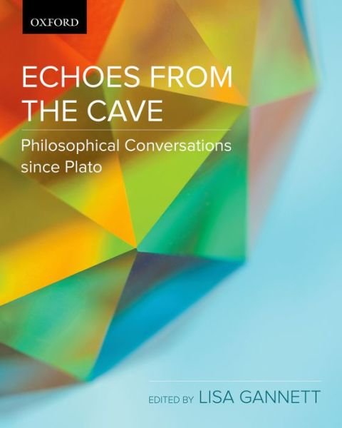 Gannett, Lisa (Associate Professor, Department of Philosophy, Associate Professor, Department of Philosophy, Saint Mary's University) · Echoes from the Cave: Philosophical Conversations since Plato (Paperback Book) (2014)