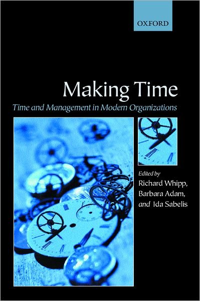 Cover for Whipp, Richard, · Making Time: Time and Management in Modern Organizations (Innbunden bok) (2002)
