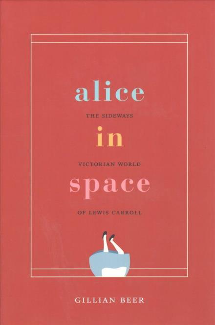 Cover for Gillian Beer · Alice in Space: The Sideways Victorian World of Lewis Carroll - Carpenter Lectures (Paperback Book) (2018)