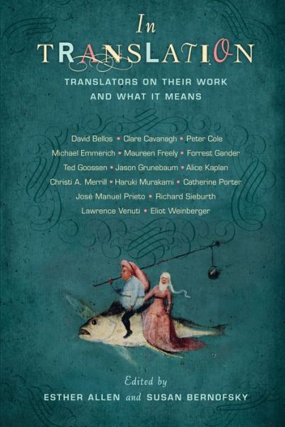 In Translation: Translators on Their Work and What It Means - Book - Libros - Columbia University Press - 9780231159692 - 28 de mayo de 2013