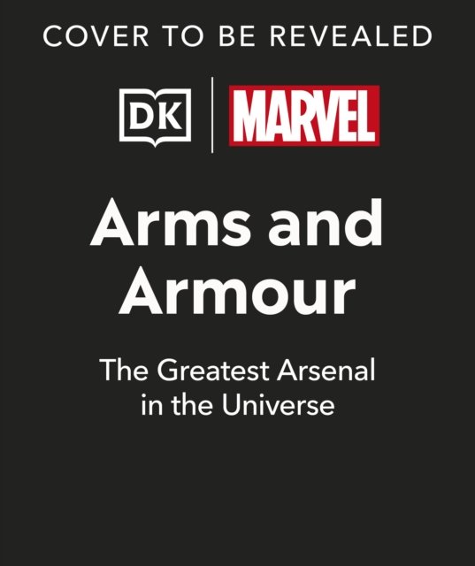 Marvel Arms and Armour: The Mightiest Weapons and Technology in the Universe - Nick Jones - Kirjat - Dorling Kindersley Ltd - 9780241583692 - torstai 5. lokakuuta 2023