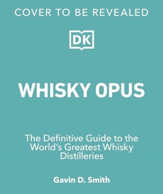 Cover for Dk · Whisky Opus: The Definitive Guide to the World's Greatest Whisky Distilleries (Hardcover bog) (2024)