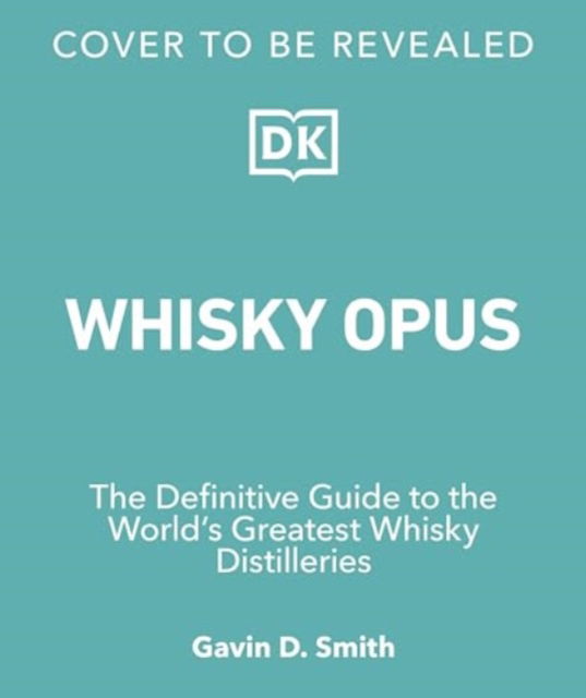 Whisky Opus: The Definitive Guide to the World's Greatest Whisky Distilleries - Dk - Bøger - Dorling Kindersley Ltd - 9780241679692 - 3. oktober 2024