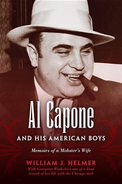 Cover for William J Helmer · Al Capone and His American Boys: Memoirs of a Mobster's Wife (Paperback Book) [Reprint edition] (2012)