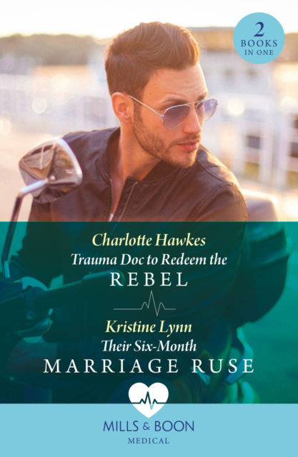 Cover for Charlotte Hawkes · Trauma Doc To Redeem The Rebel / Their Six-Month Marriage Ruse: Trauma DOC to Redeem the Rebel / Their Six-Month Marriage Ruse (Paperback Book) (2024)