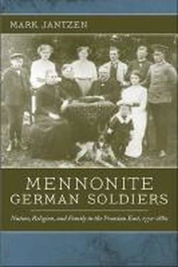 Cover for Mark Jantzen · Mennonite German Soldiers: Nation, Religion, and Family in the Prussian East, 1772-1880 (Paperback Book) (2010)